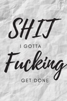 Shit I Gotta Fucking Get Done: Blank Lined Notebook Funny Gag Gift Journal For Friend Family Coworker Brother Sister Dad Mom 171005865X Book Cover