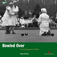 Bowled Over: The bowling greens of Britain 1905624980 Book Cover