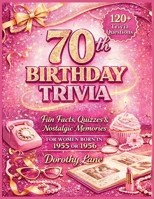 70th Birthday Trivia: Fun Facts, Quizzes & Nostalgic Memories for Women Born in 1955 or 1956 B0GSNFCQ7R Book Cover