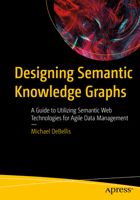 Designing Semantic Knowledge Graphs: A Guide to Utilizing Semantic Web Technologies for Agile Data Management B0FGJ24P5G Book Cover