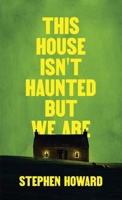 This House Isn't Haunted But We Are (The Northern Weird Project) 1739458060 Book Cover