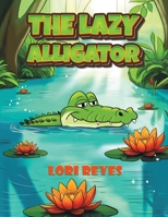 The Lazy Alligator B0FKT1BWV4 Book Cover