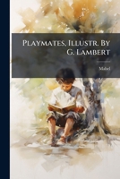 Playmates, Illustr. By G. Lambert 124859830X Book Cover