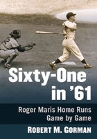 Sixty-One in '61: Roger Maris Home Runs Game by Game 1476672628 Book Cover