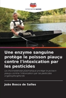 Une enzyme sanguine protège le poisson piauçu contre l'intoxication par les pesticides (French Edition) 6202418702 Book Cover
