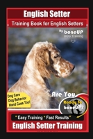 English Setter Training Book for English Setters By BoneUP DOG Training, Dog Care, Dog Behavior, Hand Cues Too! Are You Ready to Bone Up? Easy Training * Fast Results, English Setter Training B088BBP12K Book Cover