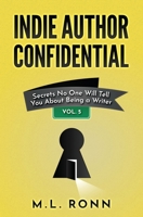 Indie Author Confidential 5: Secrets No One Will Tell You About Being a Writer B0C9SC74VD Book Cover