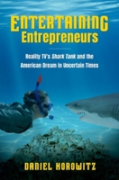 Entertaining Entrepreneurs: Reality TV's Shark Tank and the American Dream in Uncertain Times 1469662604 Book Cover