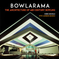 Bowlarama!: The Architecture of Mid-Century Bowling 1626401314 Book Cover