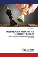 Messing with Meshaal: It's Not Rocket Science: Israel's Policy Options for Addressing Hamas Terrorism 3659433152 Book Cover