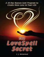 The Lovespell Secret: A 30-Day Heaven-Sent Program to Create More Love in Your Life 0982932243 Book Cover