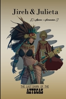 Jireh & Julieta: The last dawn of the aztecas B089TV3GTZ Book Cover