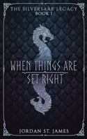 When Things Are Set Right: The Silversaar Legacy: Book 1 B0BL4SWGDW Book Cover