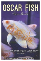 Oscar Fish Handbook: A Complete Guide to Care, Tank Setup, and Keeping your Fish Happy and Healthy B0DV3GPVGL Book Cover