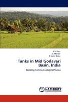 Tanks in Mid Godavari Basin, India: Building Techno-Ecological Status 3845442204 Book Cover