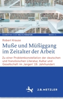 Muße und Müßiggang im Zeitalter der Arbeit: Zu einer Problemkonstellation der deutschen und französischen Literatur, Kultur und Gesellschaft im ... on World Literature (11)) (German Edition) 3662622491 Book Cover