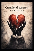 Cuando el corazón se rompe: Guía cristiana para sanar después de una ruptura (Spanish Edition) B0GMX7W1N9 Book Cover