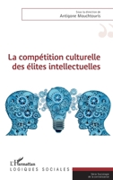 La compétition culturelle des élites intellectuelles (Logiques Sociales) (French Edition) 2343164266 Book Cover