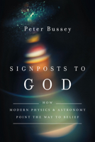 Signposts to God: How Modern Physics and Astronomy Point the Way to Belief 0830851496 Book Cover