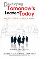 Developing Tomorrow's Leaders Today: Insights from Corporate India 0470825685 Book Cover