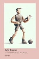 Kurtis Chapman: Toronto's LGBTQ Youth Voice - Unauthorized 1779695314 Book Cover