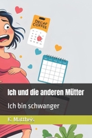 Ich und die anderen Mütter: Ich bin schwanger (German Edition) B0FC1P8LTB Book Cover