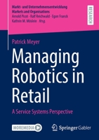 Managing Robotics in Retail: A Service Systems Perspective 3658374993 Book Cover