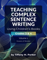 Teaching Complex Sentence Writing Using Children's Books: Grades 3 & 4 Volume 1: Oceans of Wonder B0G2JC7LG1 Book Cover