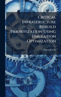Critical Infrastructure Rebuild Prioritization Using Simulation Optimization 1025120892 Book Cover