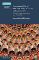 Industrial Policy and the World Trade Organization: Between Legal Constraints and Flexibilities 1316508455 Book Cover