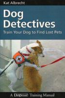 Dog Detectives: How To Train Your Dog to Find Lost Pets 1929242484 Book Cover