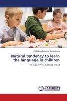 Natural tendency to learn the language in children: THE ABILITY TO IMITATE THEM 6206151522 Book Cover