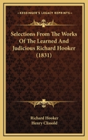 Selections From The Works Of The Learned And Judicious Richard Hooker 1164849751 Book Cover