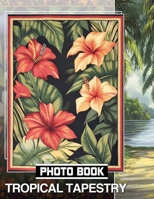 Tropical Tapestry Photo Book: Exploring Exotic Plants Through 40 Stunning Images For Relaxation And Inspiration B0DPXKNBBH Book Cover