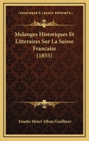 Melanges Historiques Et Litteraires Sur La Suisse Francaise (1855) 1120439930 Book Cover