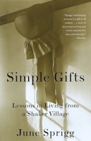 Simple Gifts: Lessons in Living from a Shaker Village 0679455043 Book Cover