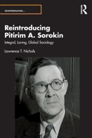 Reintroducing Pitirim A. Sorokin: Integral, Loving, Global Sociology 0367536056 Book Cover