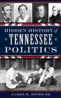Hidden History of Tennessee Politics 1626198438 Book Cover