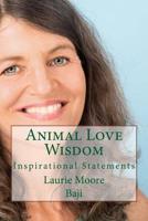 Animal Love Wisdom: Inspirational Statements 1540881776 Book Cover