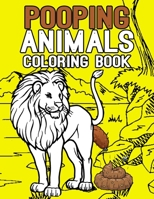 Pooping Animals Coloring Book: Coloring Book for Adults Kids Gag Gifts 165700001X Book Cover
