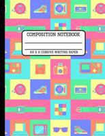 Composition Notebook Cursive Writing Paper: 80s Fun and Trendy Back to School Composition Book for Teachers, Students, Kids and Teens 8.5 x 11 Inches 1081419318 Book Cover