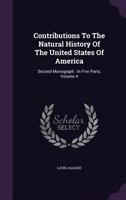 Contributions to the Natural History of the United States of America (Biologists and Their World) B0BM4WX4HK Book Cover