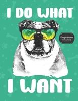 Graph Paper Notebook: Bulldog I Do What I Want Grid Paper Quad Ruled 4 Squares Per Inch Large Graphing Paper 8.5 By 11 1688201165 Book Cover