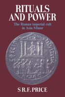 Rituals and Power: The Roman Imperial Cult in Asia Minor (Cambridge Paperback Library) 052131268X Book Cover