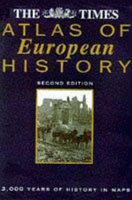 The " Times" Atlas of European History: 3000 Years of History in Maps 0723006016 Book Cover
