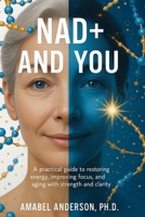 NAD+ and You: A Clear, Practical Guide to Boosting Your Natural Energy and Aging Smarter B0FK5SP27C Book Cover