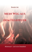 Mein Weg aus dem Fegefeuer: Missbrauch - Leid in der Dunkelheit 3347349873 Book Cover