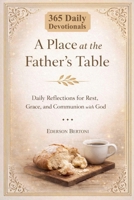 A Place at the Father's Table: Daily Reflections for Rest, Grace and Communion with God B0GTC4S82J Book Cover