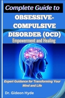 Complete Guide to Obsessive-Compulsive Disorder (OCD): Empowerment and Healing: Expert Guidance for Transforming Your Mind and Life B0F6ZRN8X6 Book Cover