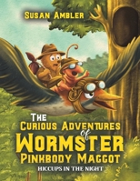 The Curious Adventures of Wormster Pinkbody Maggot 1037116631 Book Cover